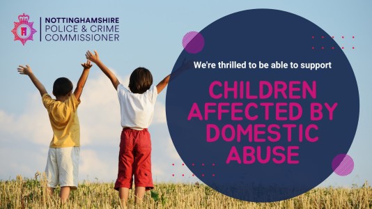 Nottinghamshire Police & Crime Commissioner is thrilled to be able to support children affected by domestic abuse