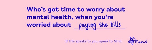 Mental Health Awareness Week banner from Mind: "Who's got time to worry agout mental health, when you're worried about paying the bills."