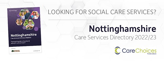 Looking for social care services? The Nottinghamshire Care Services Directory 2022/23 is available.