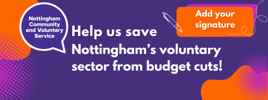 Graphic with the NCVS logo, with the words 'Help us save Nottingham's voluntary sector!' in the top right there is a box with the words 'Add your signature' 